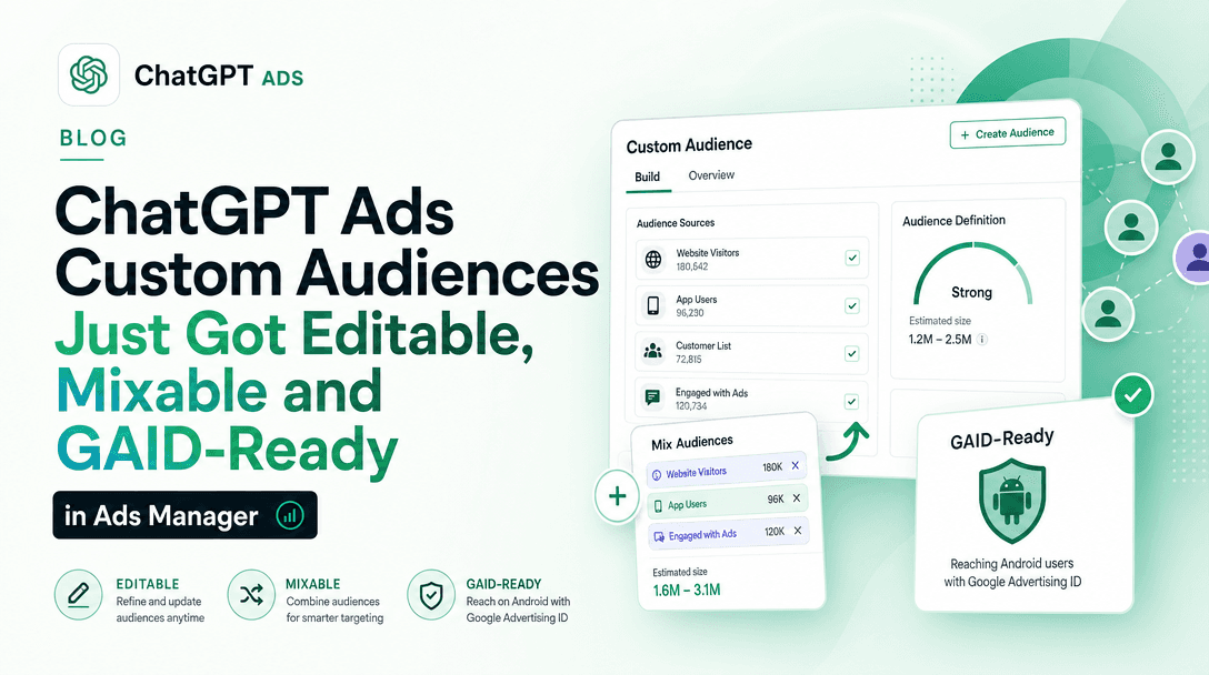 ChatGPT Ads Custom Audiences Just Got Editable, Mixable and GAID-Ready in Ads Manager